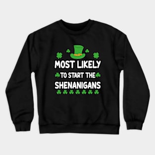 St Patricks day Shamrock Most Likely To Start The Shenanigans Crewneck Sweatshirt